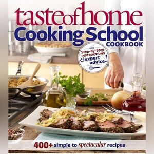 Taste of Home: Cooking School Cookbook: 400 + Simple to Spectacular Recipes